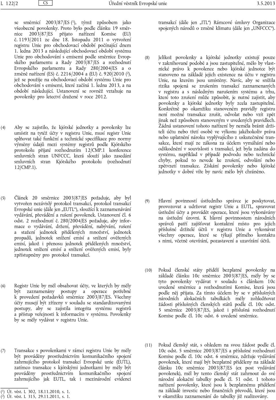 ledna 2013 a následující obchodovací období systému Unie pro obchodování s emisemi podle směrnice Evropského parlamentu a Rady 2003/87/ES a rozhodnutí Evropského parlamentu a Rady 280/2004/ES a o