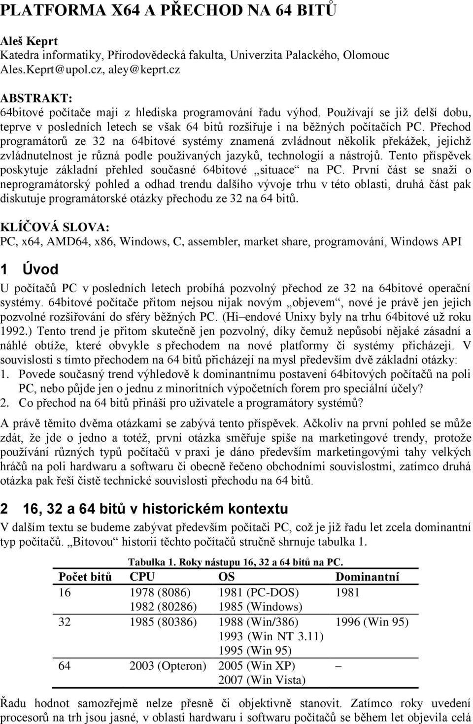 Přechod programátorů ze 32 na 64bitové systémy znamená zvládnout několik překážek, jejichž zvládnutelnost je různá podle používaných jazyků, technologií a nástrojů.