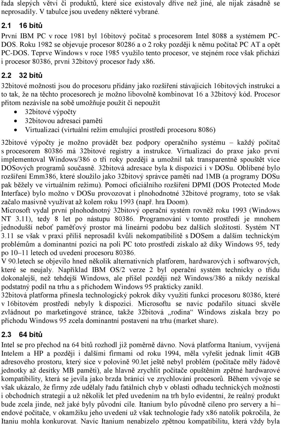 Teprve Windows v roce 1985 využilo tento procesor, ve stejném roce však přichází i procesor 80386, první 32bitový procesor řady x86. 2.