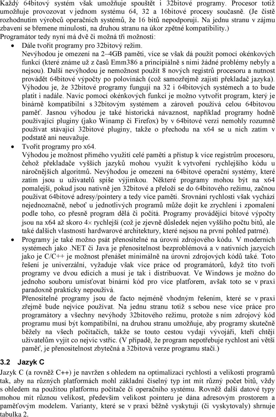 ) Programátor tedy nyní má dvě či možná tři možnosti: Dále tvořit programy pro 32bitový režim.