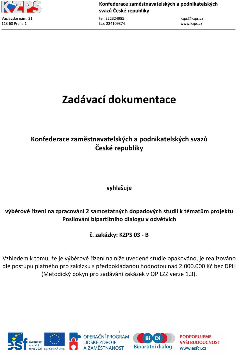 zakázky: KZPS 03 - B Vzhledem k tomu, že je výběrové řízení na níže uvedené studie opakováno, je realizováno dle postupu