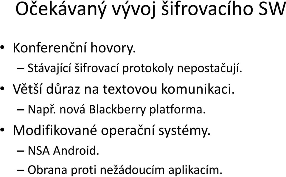 Větší důraz na textovou komunikaci. Např.