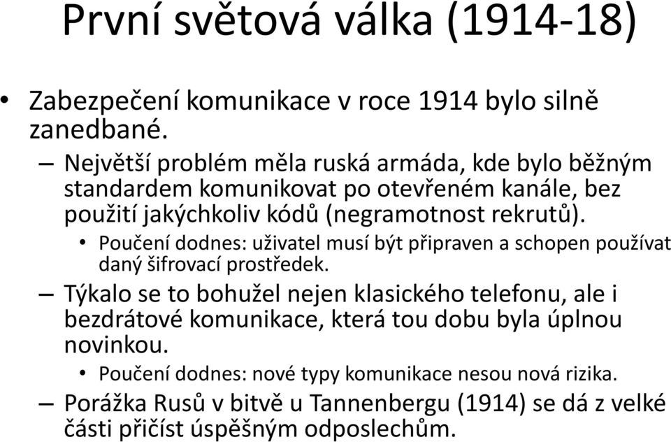 rekrutů). Poučení dodnes: uživatel musí být připraven a schopen používat daný šifrovací prostředek.