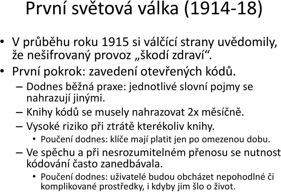 Knihy kódů se musely nahrazovat 2x měsíčně. Vysoké riziko při ztrátě kterékoliv knihy.