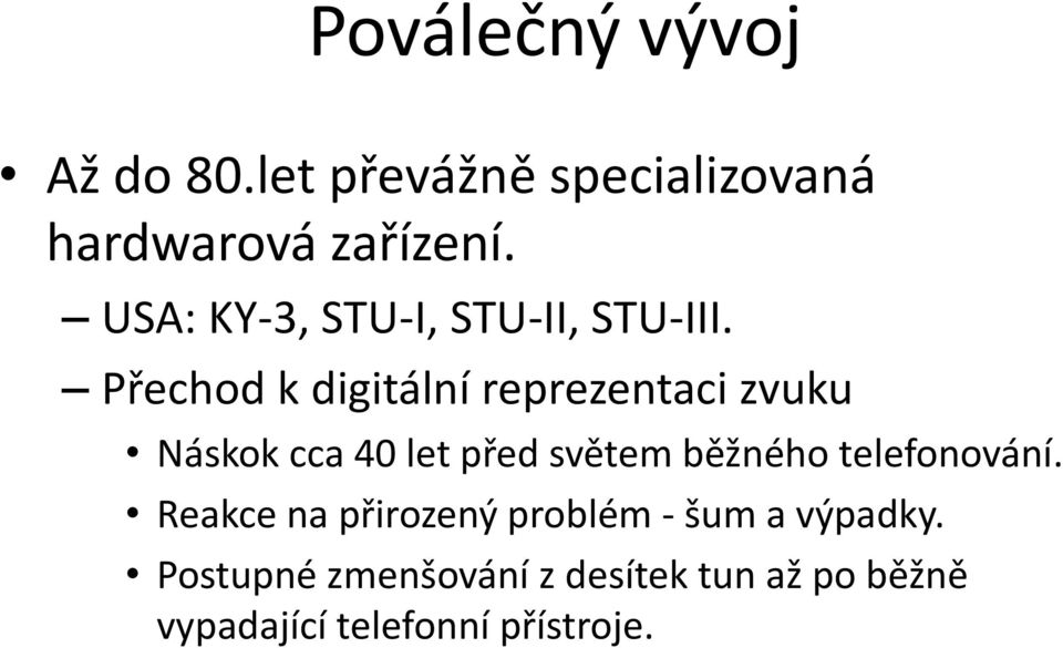 Přechod k digitální reprezentaci zvuku Náskok cca 40 let před světem běžného