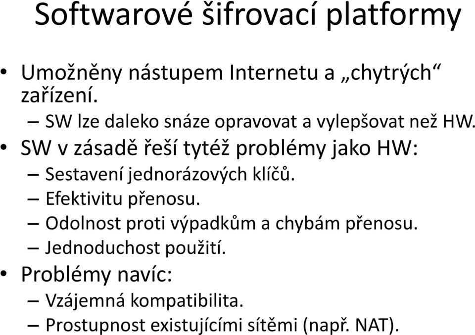 SW v zásadě řeší tytéž problémy jako HW: Sestavení jednorázových klíčů. Efektivitu přenosu.