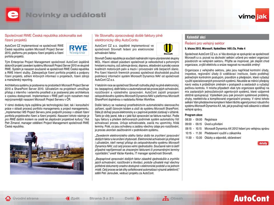 Systém je nasazen současně ve společnosti RWE Česká republika a RWE Interní služby.