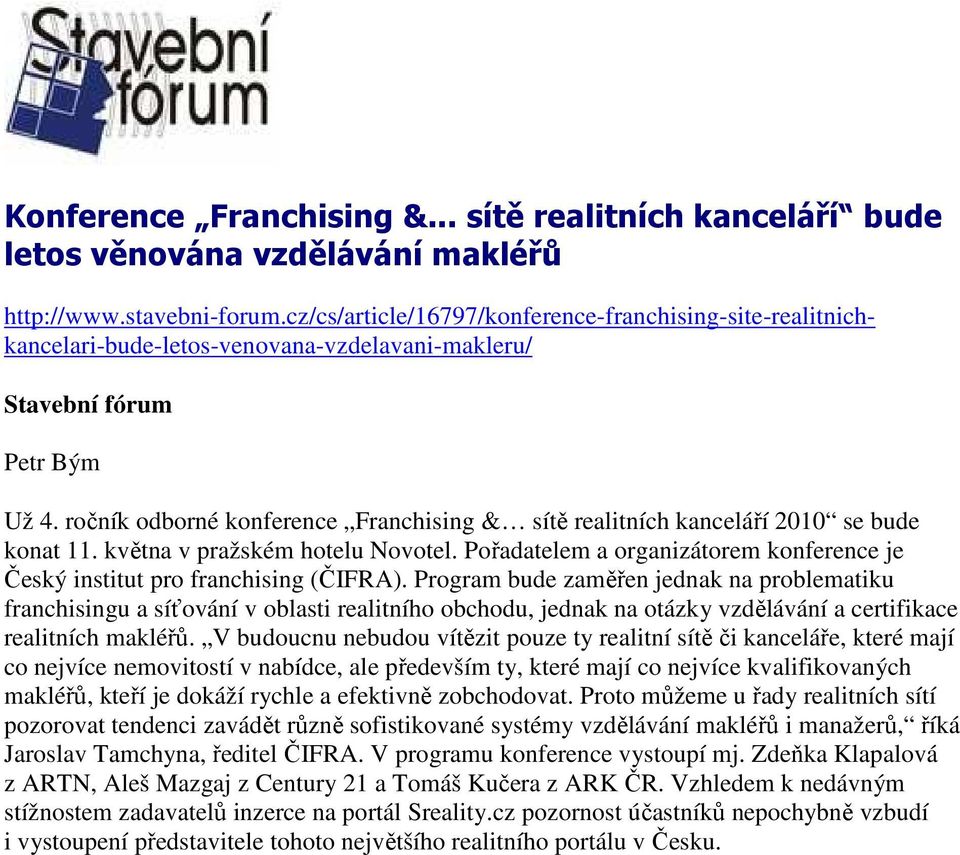 ročník odborné konference Franchising & sítě realitních kanceláří 2010 se bude konat 11. května v pražském hotelu Novotel.