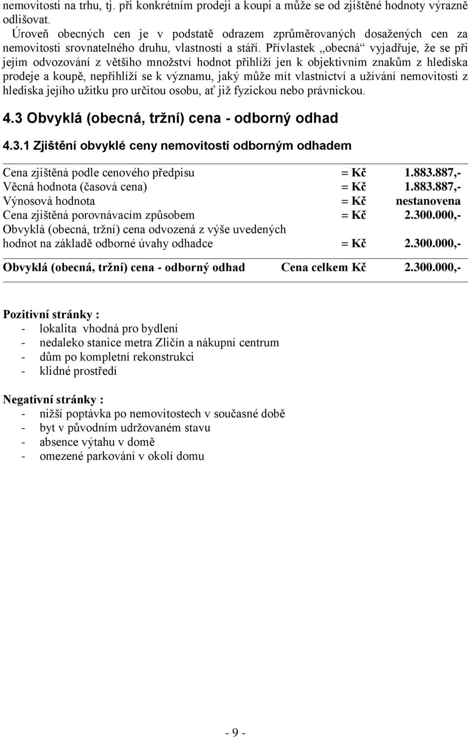 Přívlastek obecná vyjadřuje, že se při jejím odvozování z většího množství hodnot přihlíží jen k objektivním znakům z hlediska prodeje a koupě, nepřihlíží se k významu, jaký může mít vlastnictví a