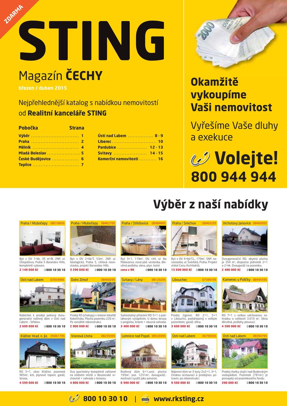 800 944 944 Výběr z naší nabídky Praha / Hlubočepy 08518695 Praha / Hlubočepy 08462795 Praha / Střešovice 08484895 Praha / Smíchov 08463295 Vrchotovy Janovice 08460095 Byt v OV 1+kk, 35 m 2 /B, 2NP,