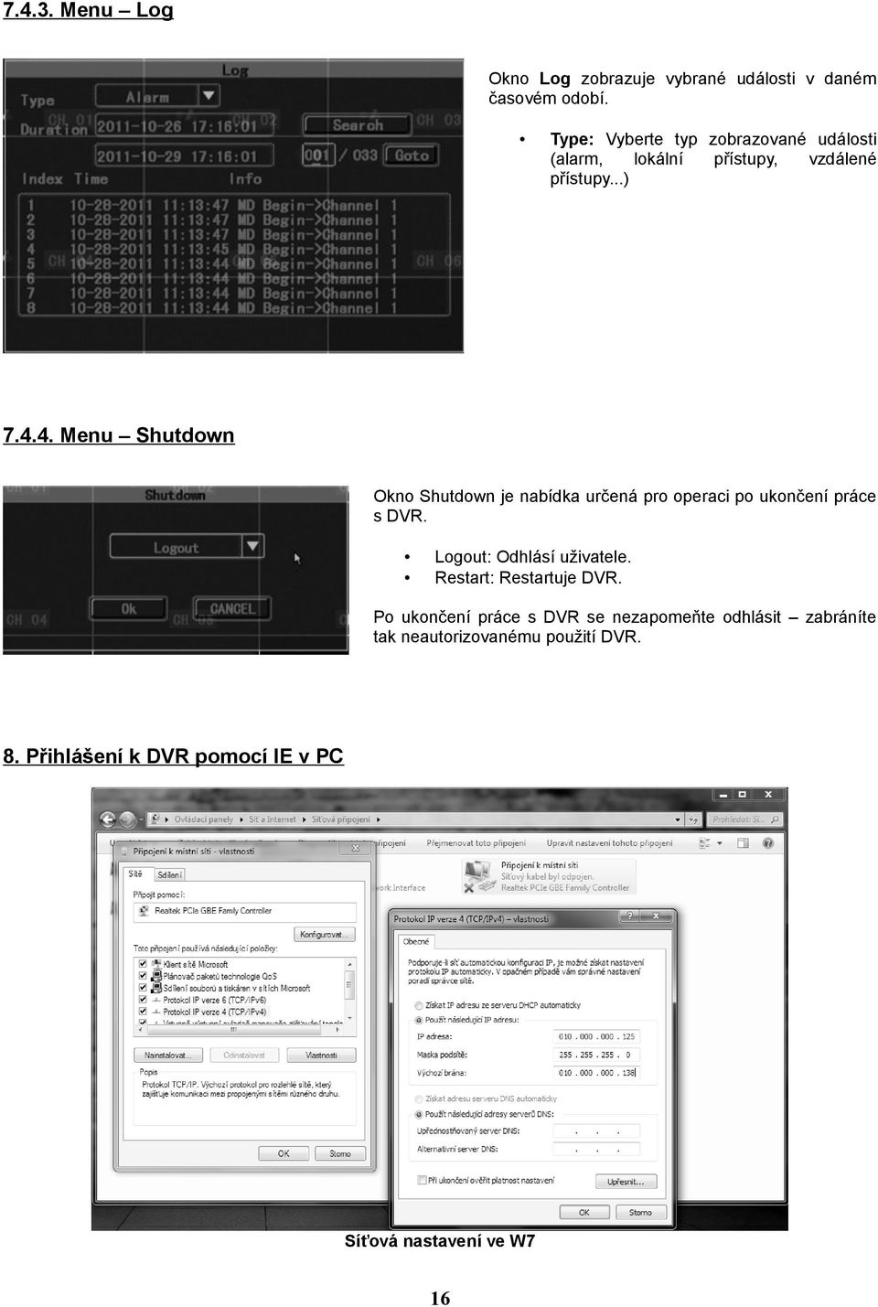 4. Menu Shutdown Okno Shutdown je nabídka určená pro operaci po ukončení práce s DVR. Logout: Odhlásí uživatele.