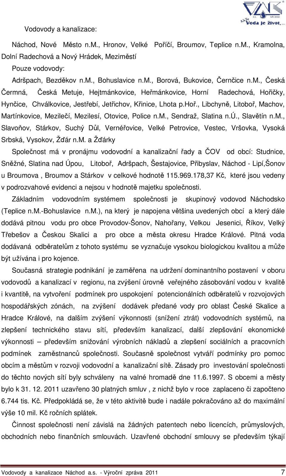 , Libchyně, Litoboř, Machov, Martínkovice, Mezilečí, Mezilesí, Otovice, Police n.m., Sendraž, Slatina n.ú., Slavětín n.m., Slavoňov, Stárkov, Suchý Důl, Vernéřovice, Velké Petrovice, Vestec, Vršovka, Vysoká Srbská, Vysokov, Žďár n.