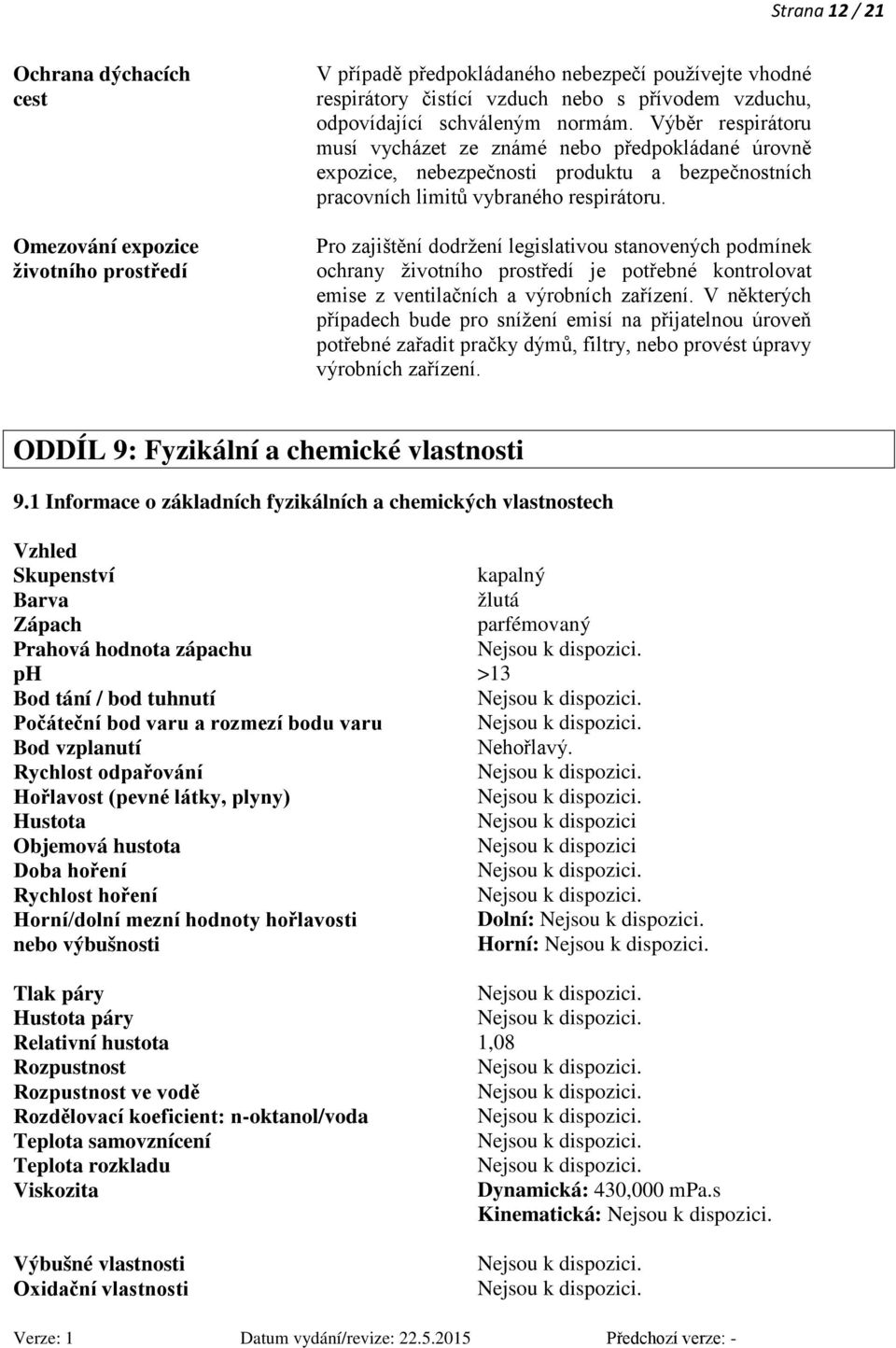 Pro zajištění dodržení legislativou stanovených podmínek ochrany životního prostředí je potřebné kontrolovat emise z ventilačních a výrobních zařízení.