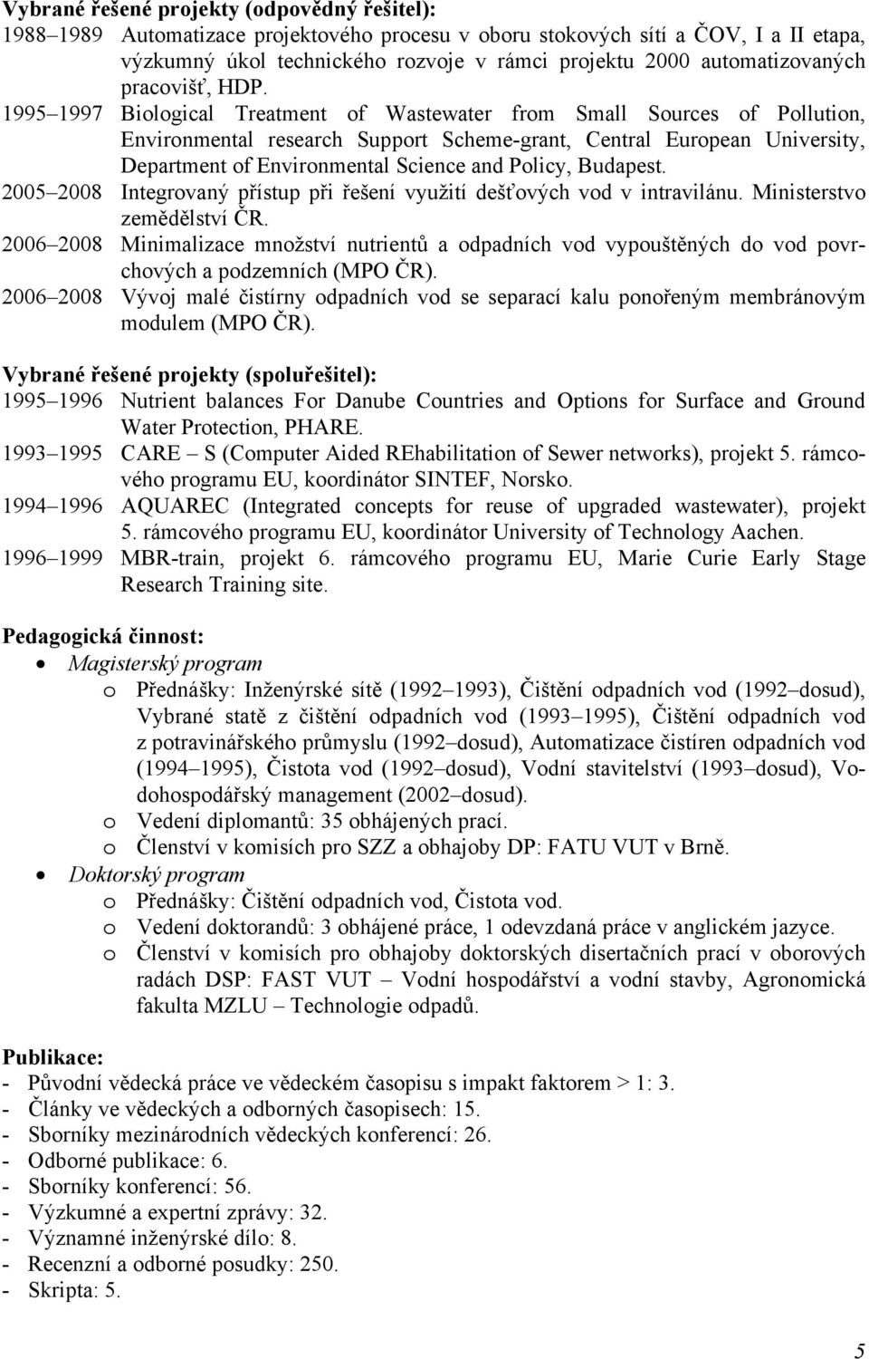 1995 1997 Biological Treatment of Wastewater from Small Sources of Pollution, Environmental research Support Scheme-grant, Central European University, Department of Environmental Science and Policy,