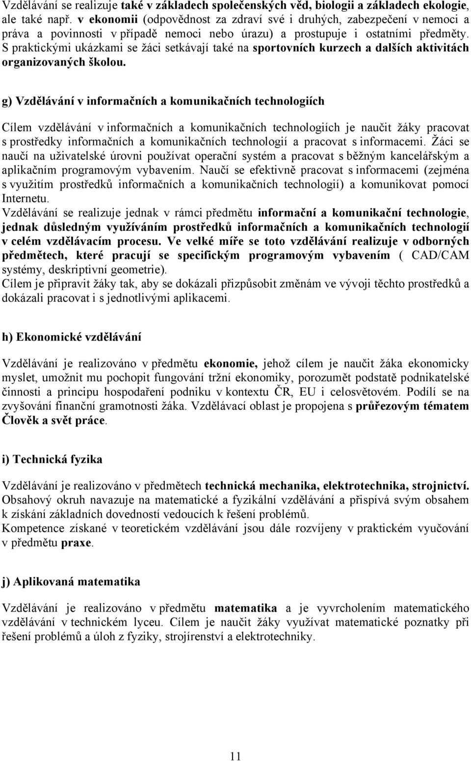 S praktickými ukázkami se žáci setkávají také na sportovních kurzech a dalších aktivitách organizovaných školou.