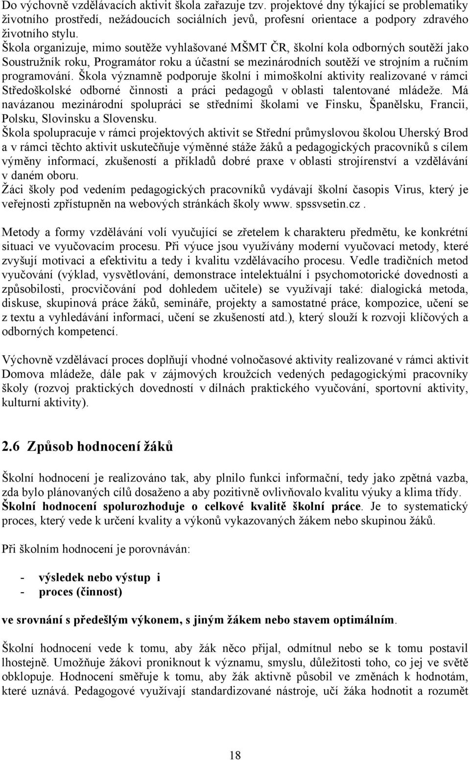 Škola významně podporuje školní i mimoškolní aktivity realizované v rámci Středoškolské odborné činnosti a práci pedagogů v oblasti talentované mládeže.