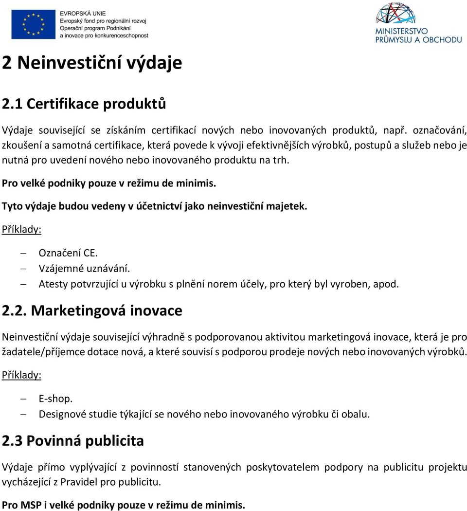 Tyto výdaje budou vedeny v účetnictví jako neinvestiční majetek. Označení CE. Vzájemné uznávání. Atesty potvrzující u výrobku s plnění norem účely, pro který byl vyroben, apod. 2.