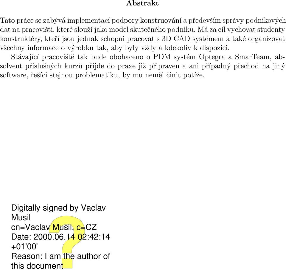 Má za cíl vychovat studenty konstruktéry, kteří jsou jednak schopni pracovat s 3D CAD systémem a také organizovat všechny informace o výrobku