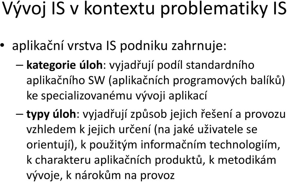 úloh: vyjadřují způsob jejich řešení a provozu vzhledem k jejich určení (na jaké uživatele se orientují),