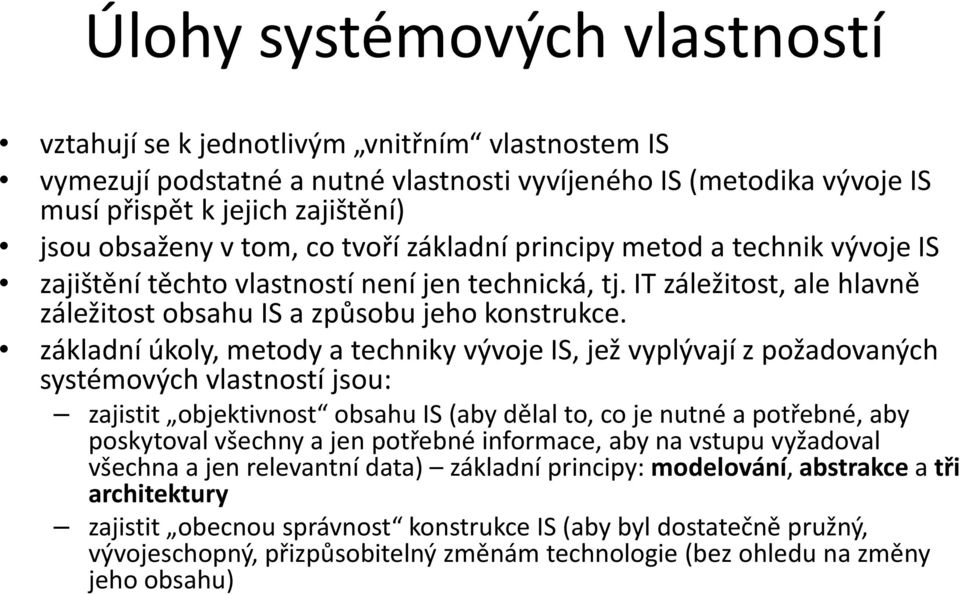 základní úkoly, metody a techniky vývoje IS, jež vyplývají z požadovaných systémových vlastností jsou: zajistit objektivnost obsahu IS (aby dělal to, co je nutné a potřebné, aby poskytoval všechny a