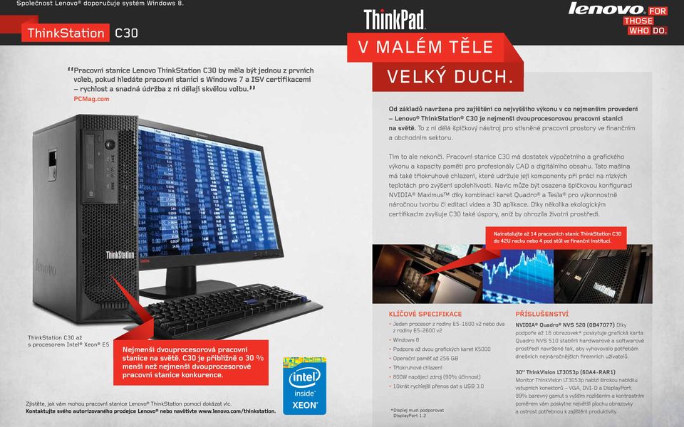 Od základů navržena pro zajištění co nejvyššího výkonu v co nejmenším provedení Lenovo ThinkStation C30 je nejmenší dvouprocesorovou pracovní stanicí na světě.