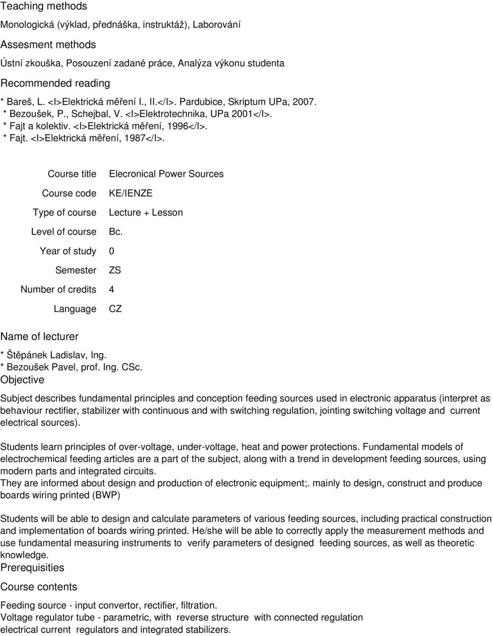 Course title Elecronical Power Sources KE/IENZE Bc. ZS 4 * Štěpánek Ladislav, Ing. * Bezoušek Pavel, prof. Ing. CSc.