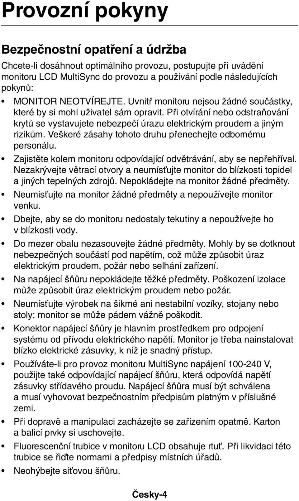 Ve keré zásahy tohoto druhu pfienechejte odbornému personálu. Zajistûte kolem monitoru odpovídající odvûtrávání, aby se nepfiehfiíval.