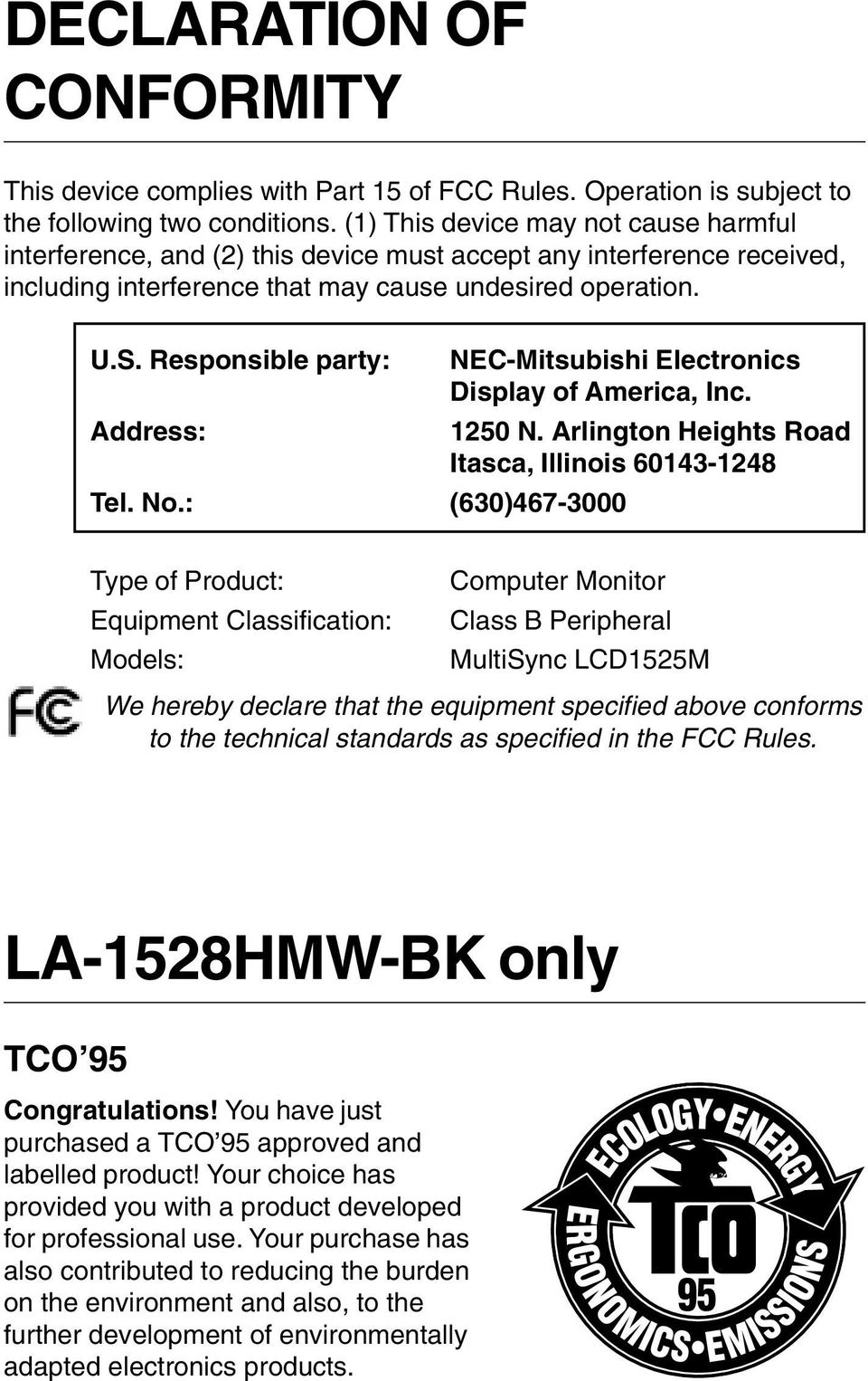 Responsible party: NEC-Mitsubishi Electronics Display of America, Inc. Address: 1250 N. Arlington Heights Road Itasca, Illinois 60143-1248 Tel. No.