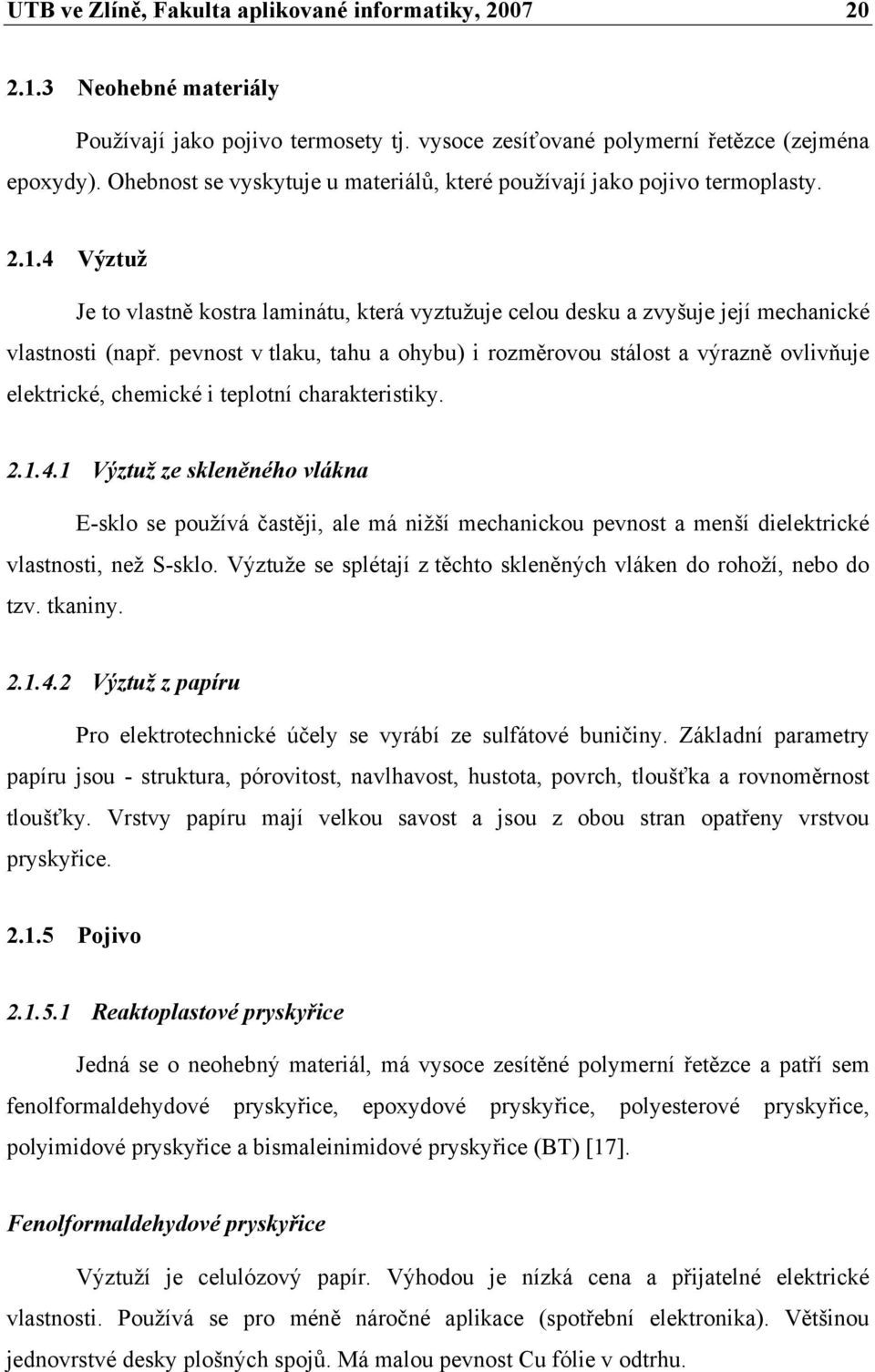 pevnost v tlaku, tahu a ohybu) i rozměrovou stálost a výrazně ovlivňuje elektrické, chemické i teplotní charakteristiky. 2.1.4.