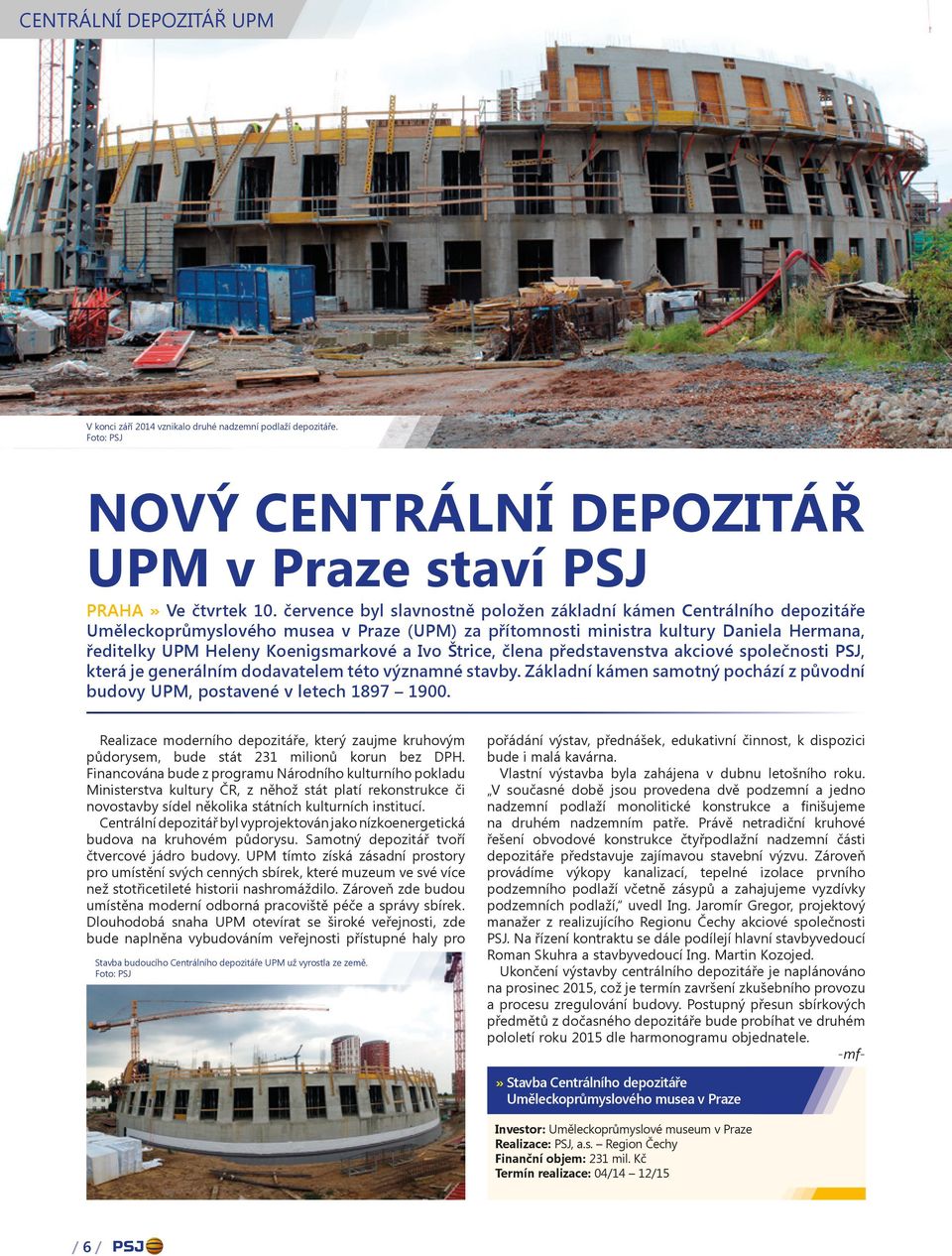 Ivo Štrice, člena představenstva akciové společnosti PSJ, která je generálním dodavatelem této významné stavby. Základní kámen samotný pochází z původní budovy UPM, postavené v letech 1897 1900.