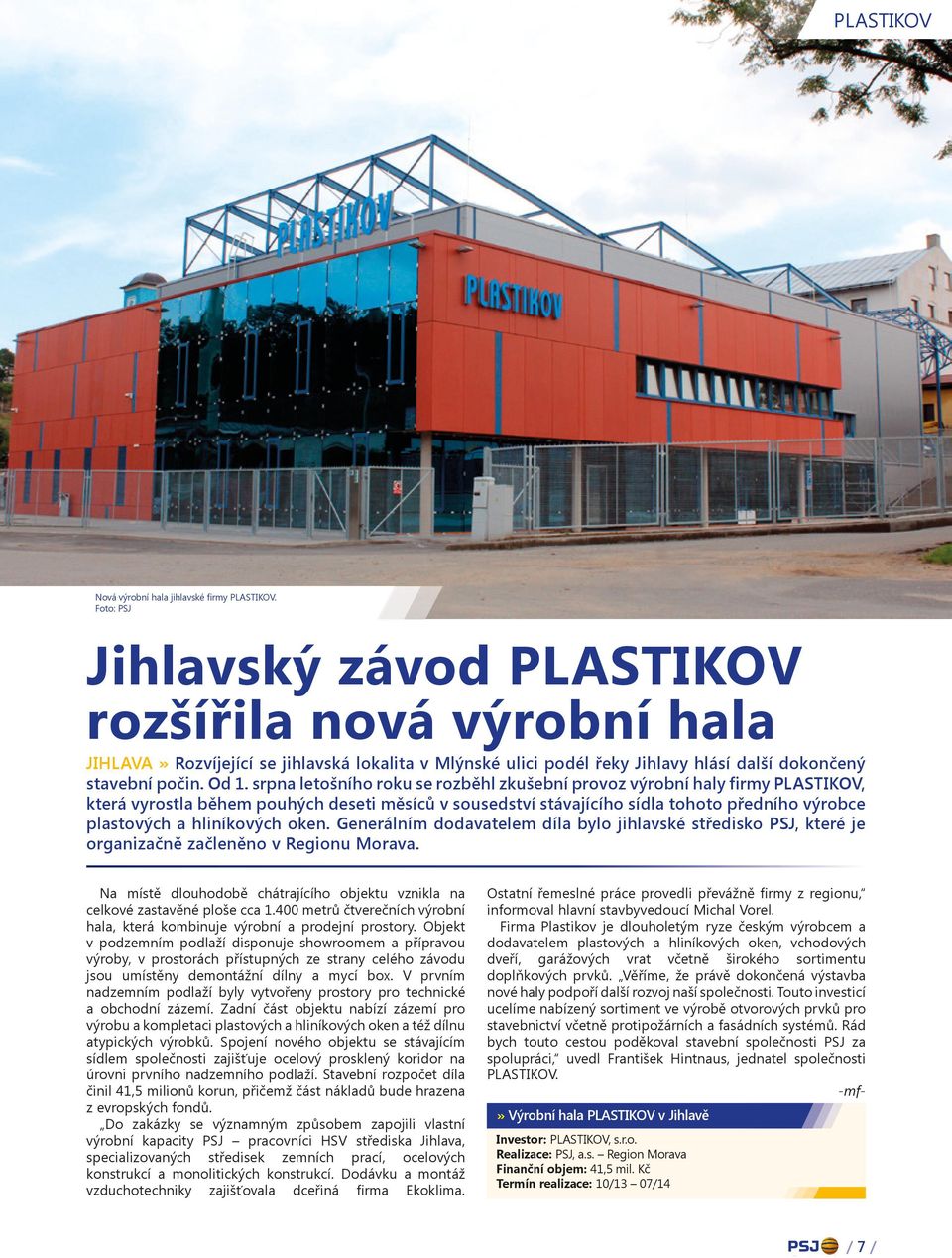 srpna letošního roku se rozběhl zkušební provoz výrobní haly firmy PLASTIKOV, která vyrostla během pouhých deseti měsíců v sousedství stávajícího sídla tohoto předního výrobce plastových a