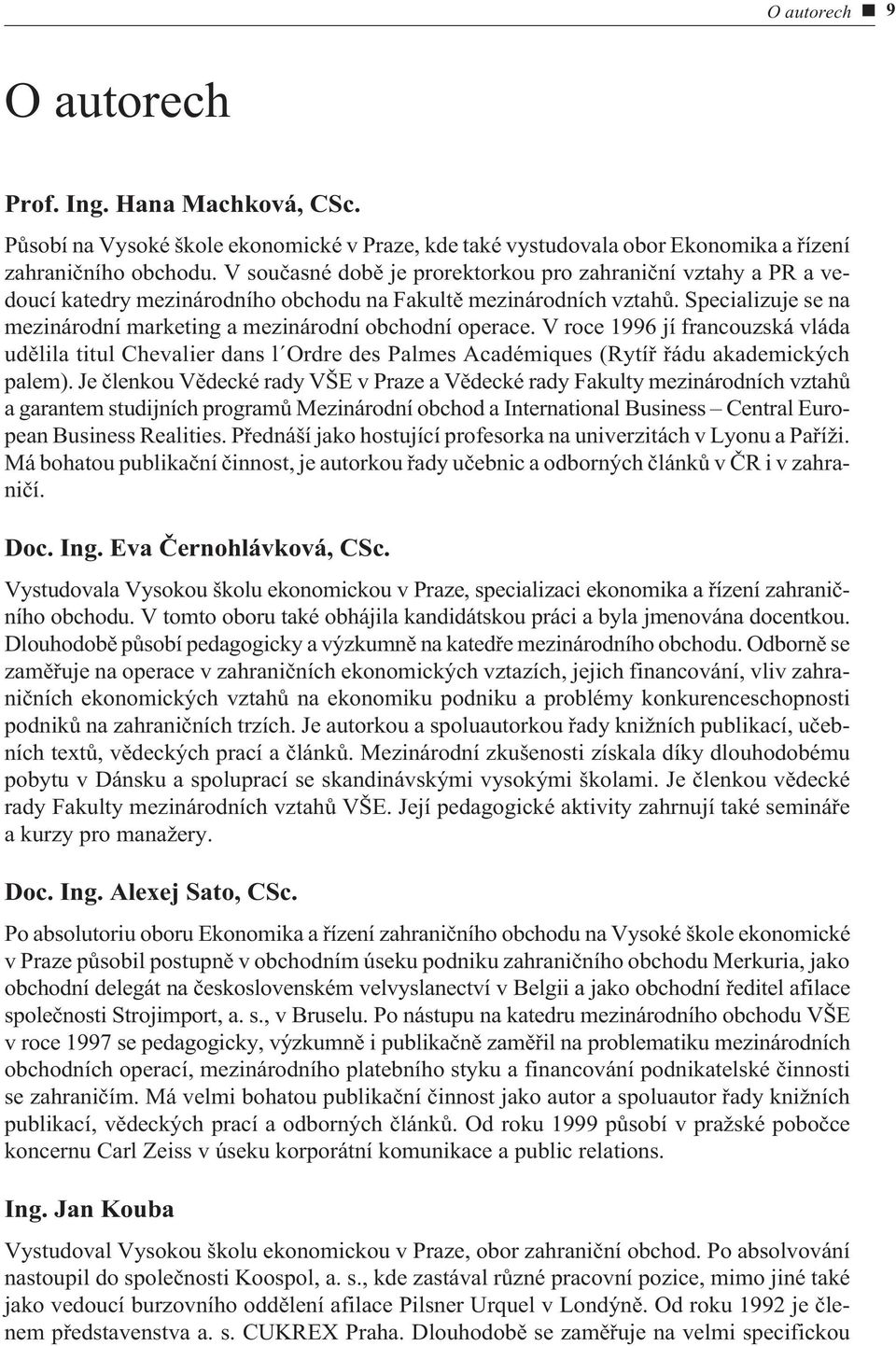 Specializuje se na mezinárodní marketing a mezinárodní obchodní operace. V roce 1996 jí francouzská vláda udìlila titul Chevalier dans l Ordre des Palmes Académiques (Rytíø øádu akademických palem).