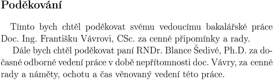 Dále bych cht l pod kovat paní RNDr. Blance edivé, Ph.D. za do- asné odborné vedení práce v dob nep ítomnosti doc.