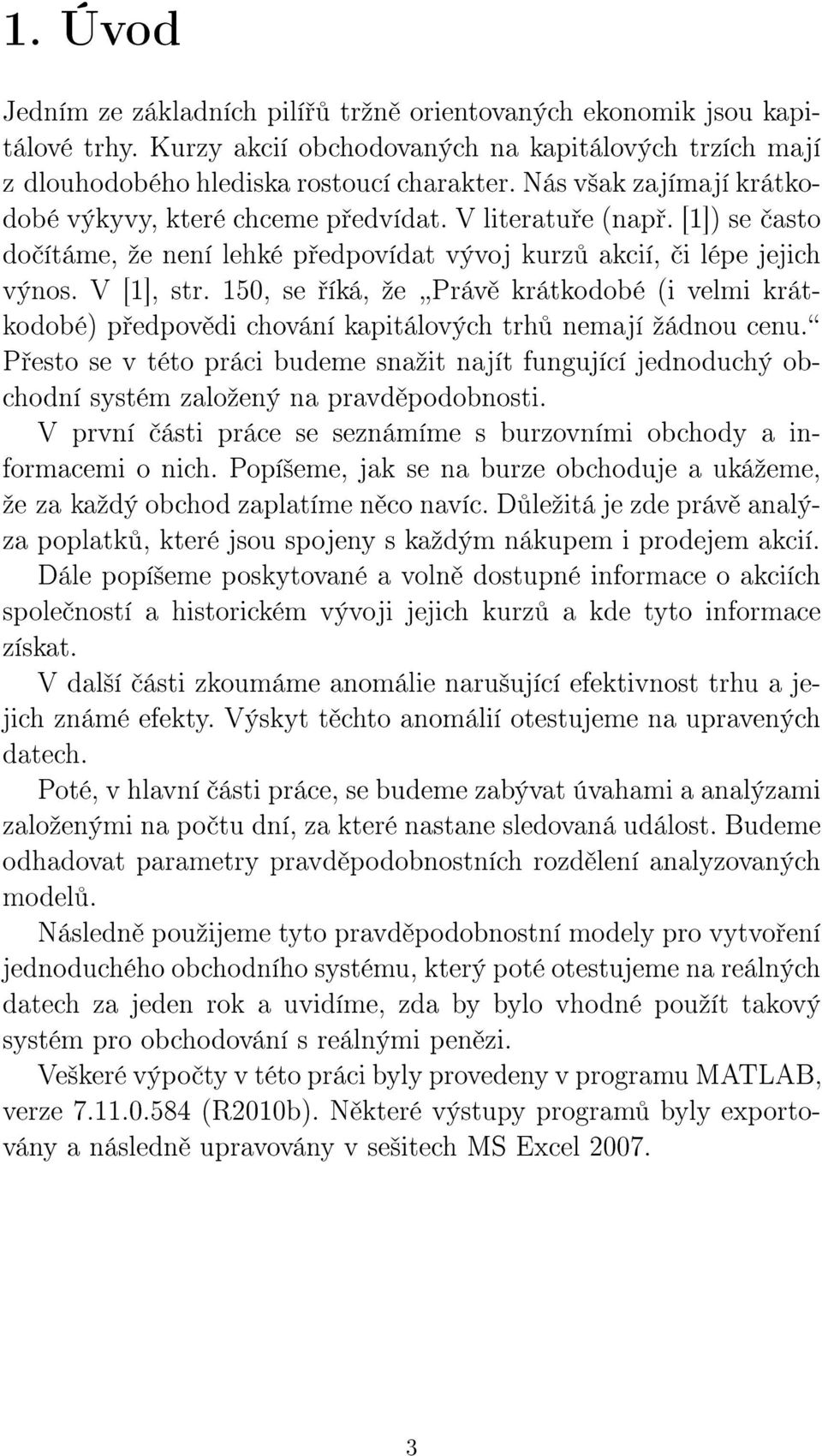 15, se íká, ºe Práv krátkodobé (i velmi krátkodobé) p edpov di chování kapitálových trh nemají ºádnou cenu.