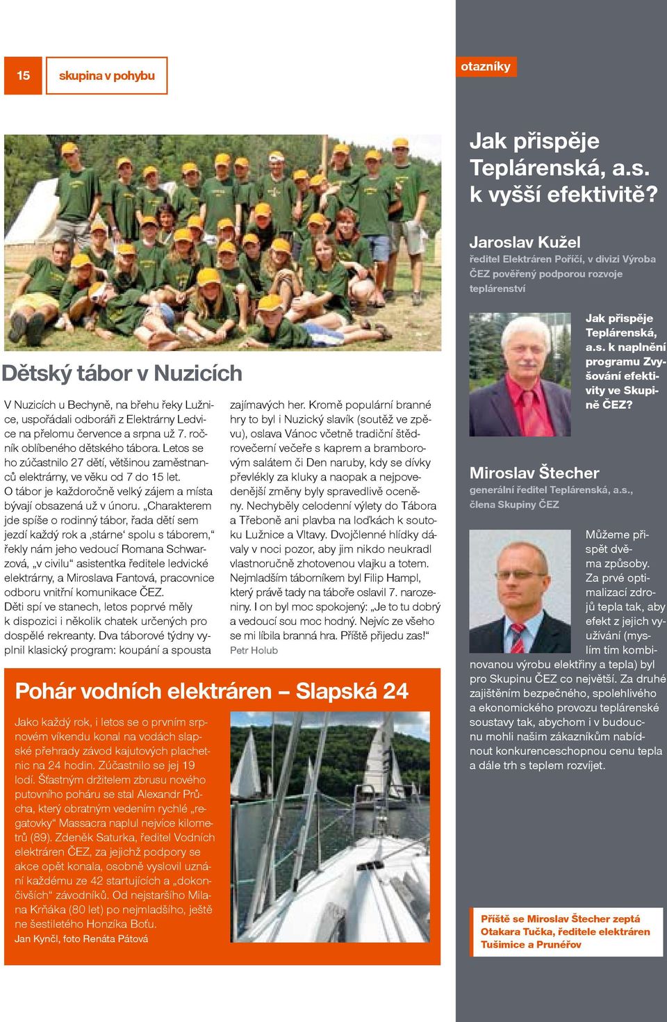 Elektrárny Ledvice na přelomu července a srpna už 7. ročník oblíbeného dětského tábora. Letos se ho zúčastnilo 27 dětí, většinou zaměstnanců elektrárny, ve věku od 7 do 15 let.