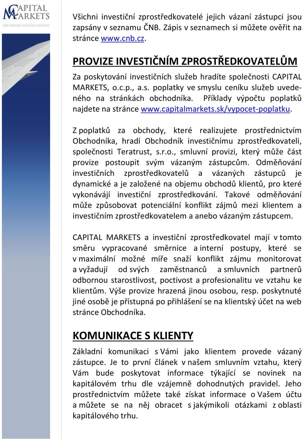 Příklady výpočtu poplatků najdete na stránce www.capitalmarkets.sk/vypocet-poplatku.