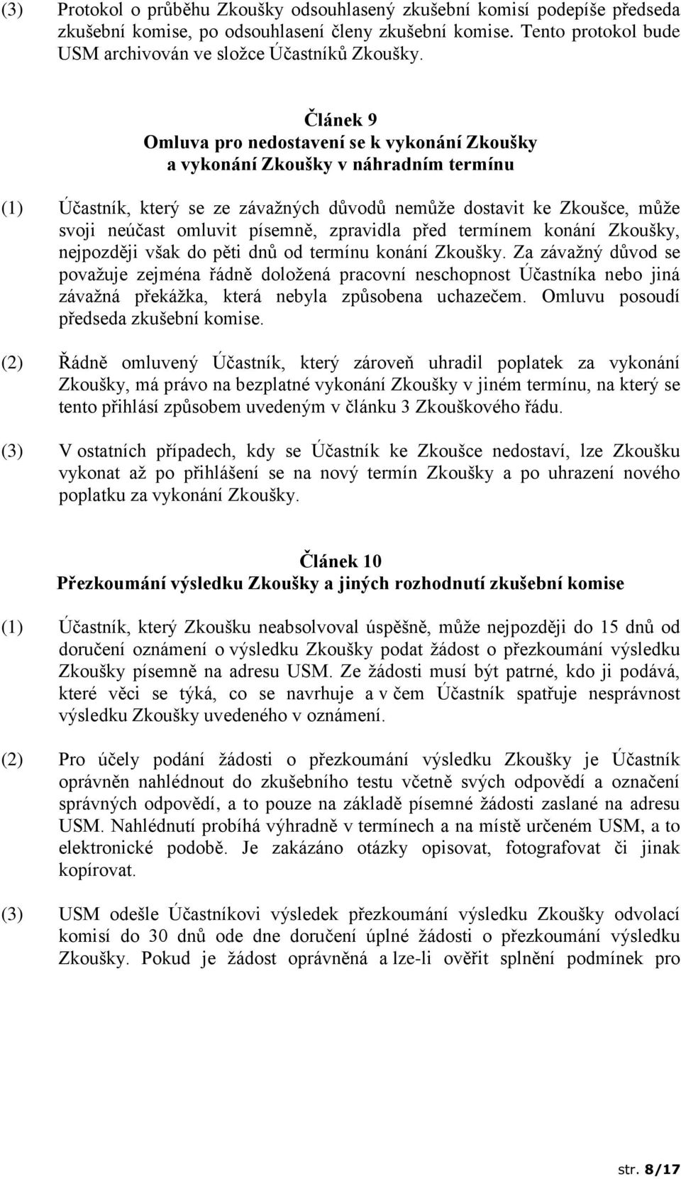 zpravidla před termínem konání Zkoušky, nejpozději však do pěti dnů od termínu konání Zkoušky.