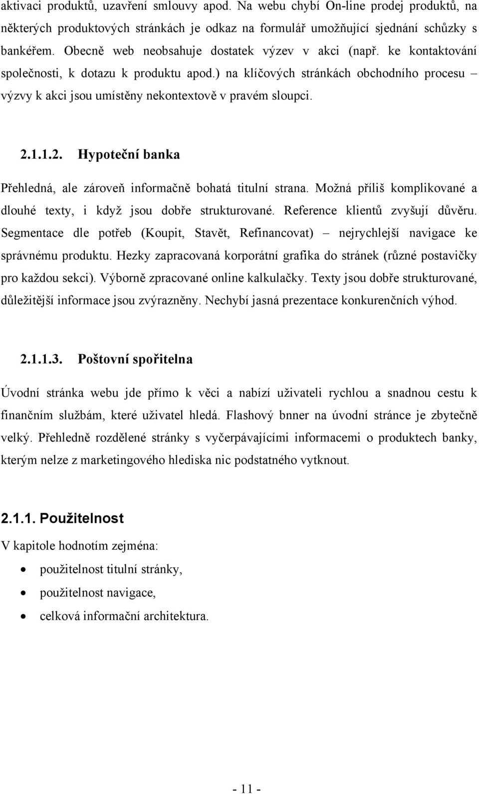 ) na klíčových stránkách obchodního procesu výzvy k akci jsou umístěny nekontextově v pravém sloupci. 2.1.1.2. Hypoteční banka Přehledná, ale zároveň informačně bohatá titulní strana.