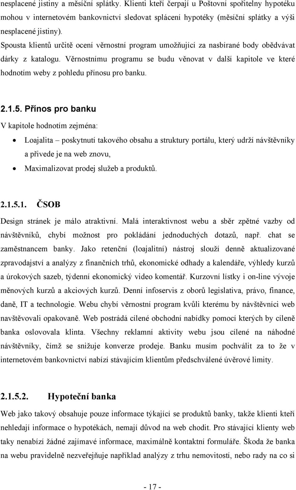 Věrnostnímu programu se budu věnovat v další kapitole ve které hodnotím weby z pohledu přínosu pro banku. 2.1.5.