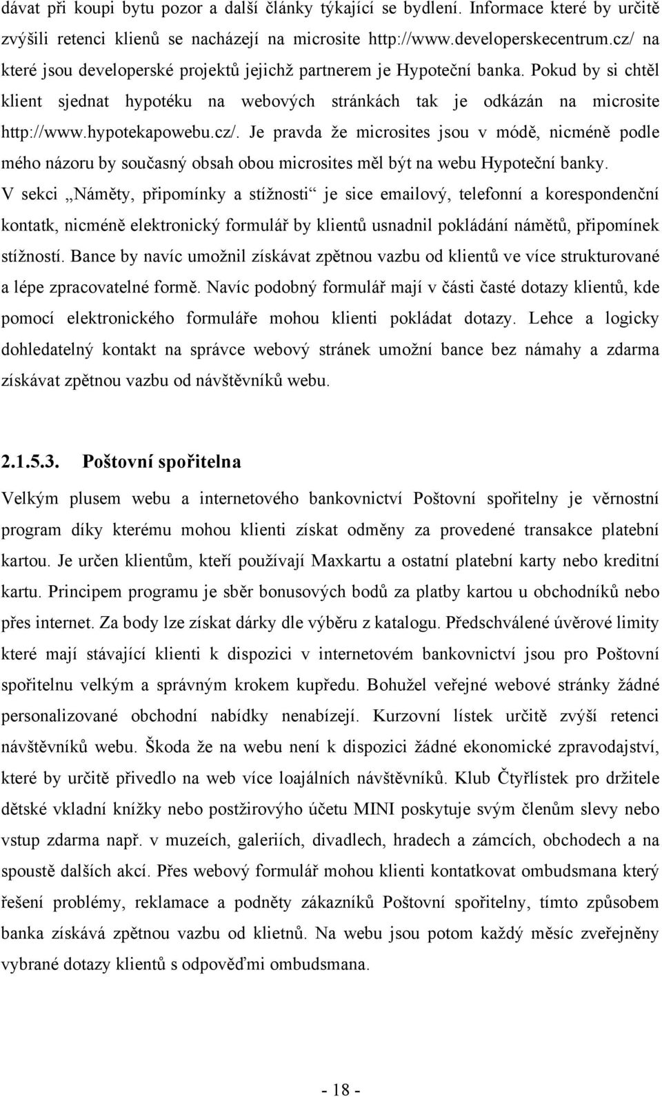 V sekci Náměty, připomínky a stížnosti je sice emailový, telefonní a korespondenční kontatk, nicméně elektronický formulář by klientů usnadnil pokládání námětů, připomínek stížností.