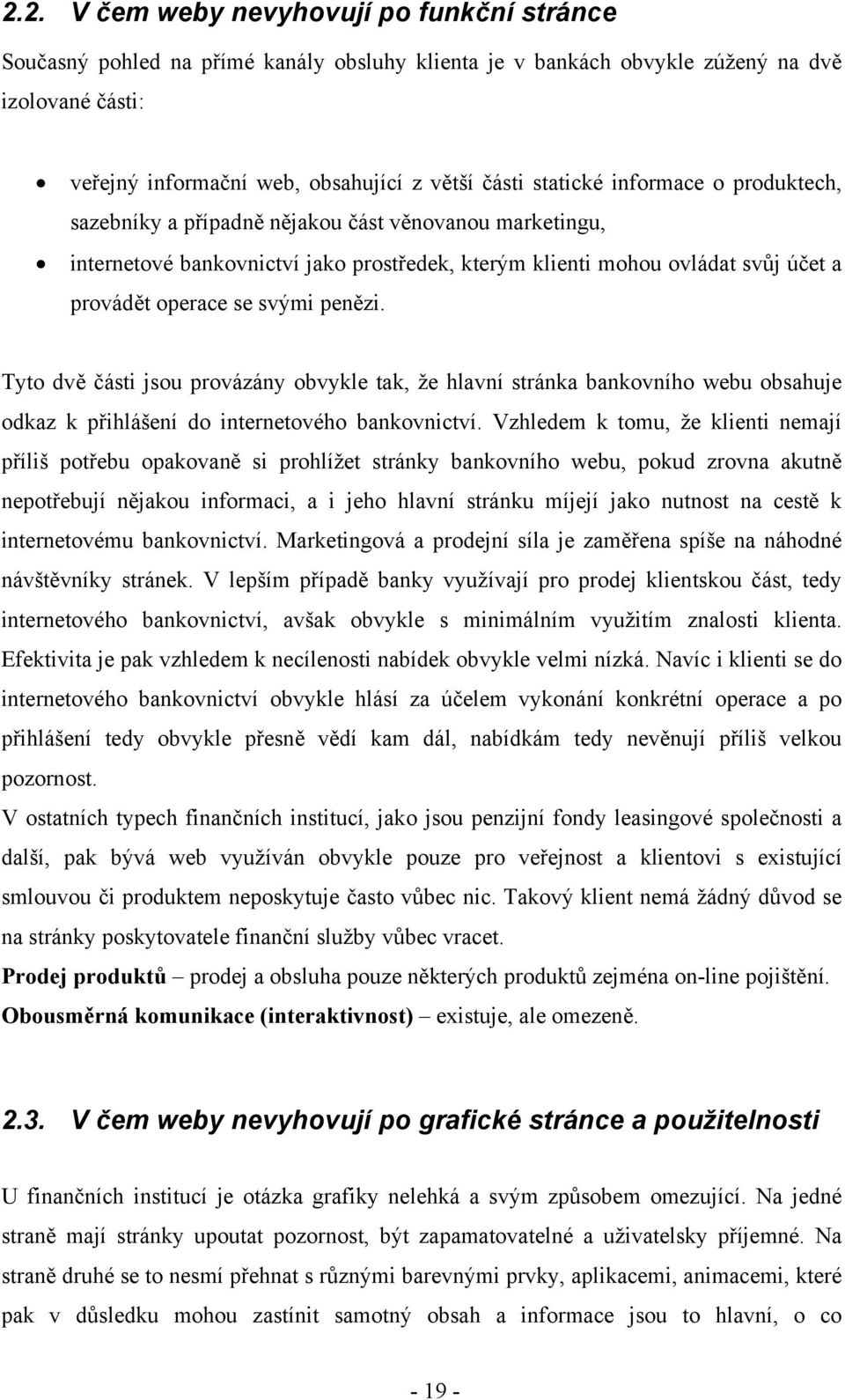 penězi. Tyto dvě části jsou provázány obvykle tak, že hlavní stránka bankovního webu obsahuje odkaz k přihlášení do internetového bankovnictví.