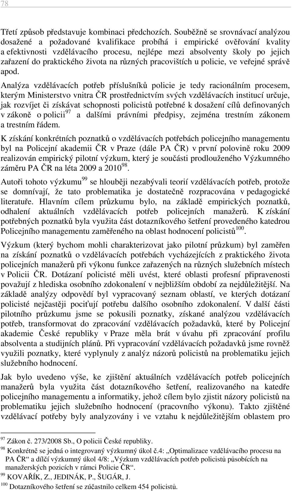 praktického života na různých pracovištích u policie, ve veřejné správě apod.