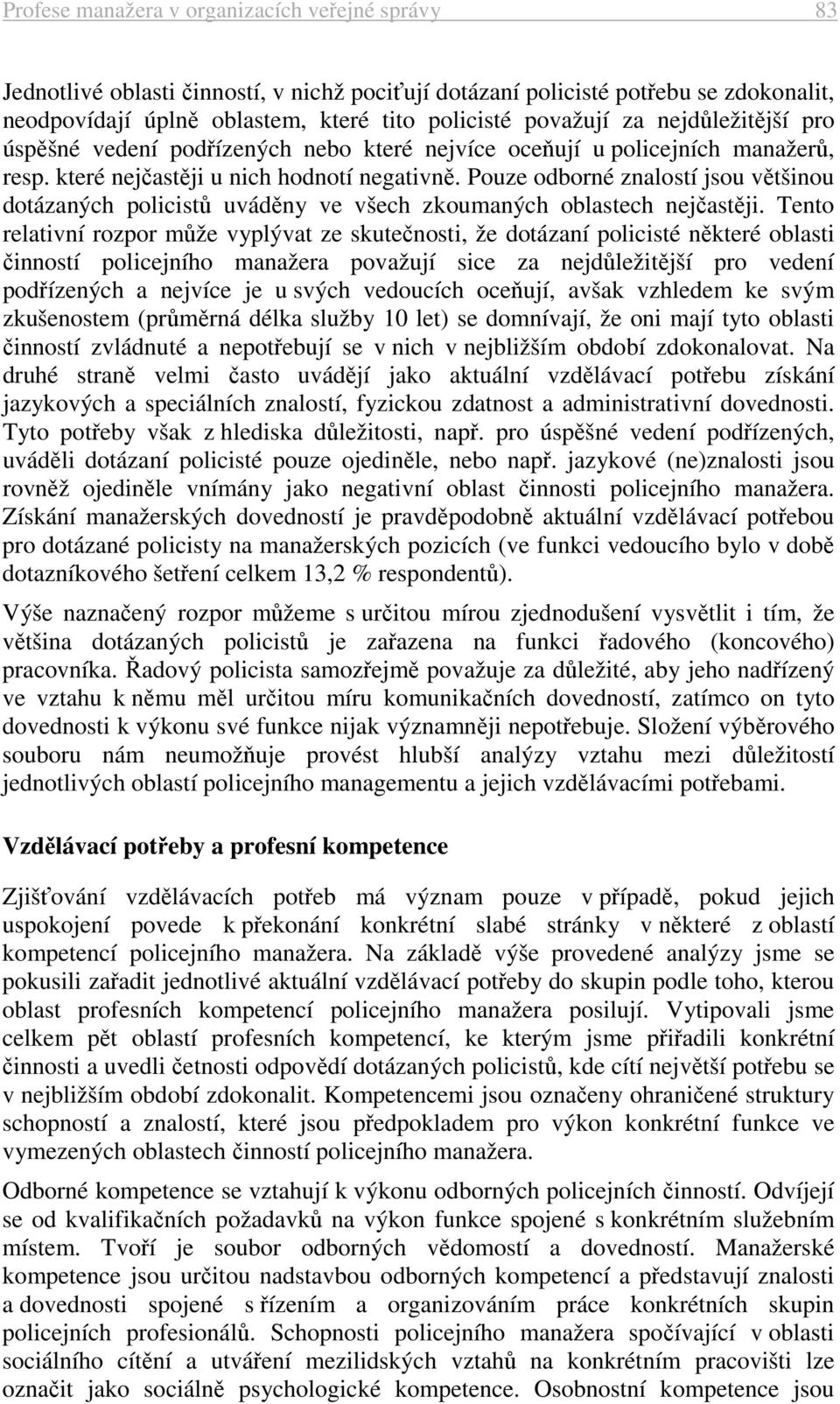 Pouze odborné znalostí jsou většinou dotázaných policistů uváděny ve všech zkoumaných oblastech nejčastěji.