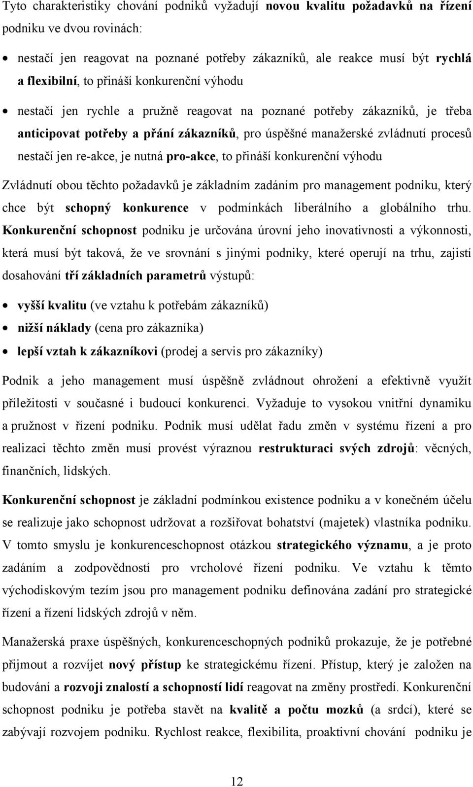 re-akce, je nutná pro-akce, to přináší konkurenční výhodu Zvládnutí obou těchto požadavků je základním zadáním pro management podniku, který chce být schopný konkurence v podmínkách liberálního a