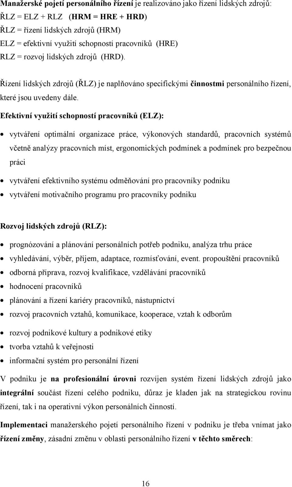 Efektivní využití schopností pracovníků (ELZ): vytváření optimální organizace práce, výkonových standardů, pracovních systémů včetně analýzy pracovních míst, ergonomických podmínek a podmínek pro