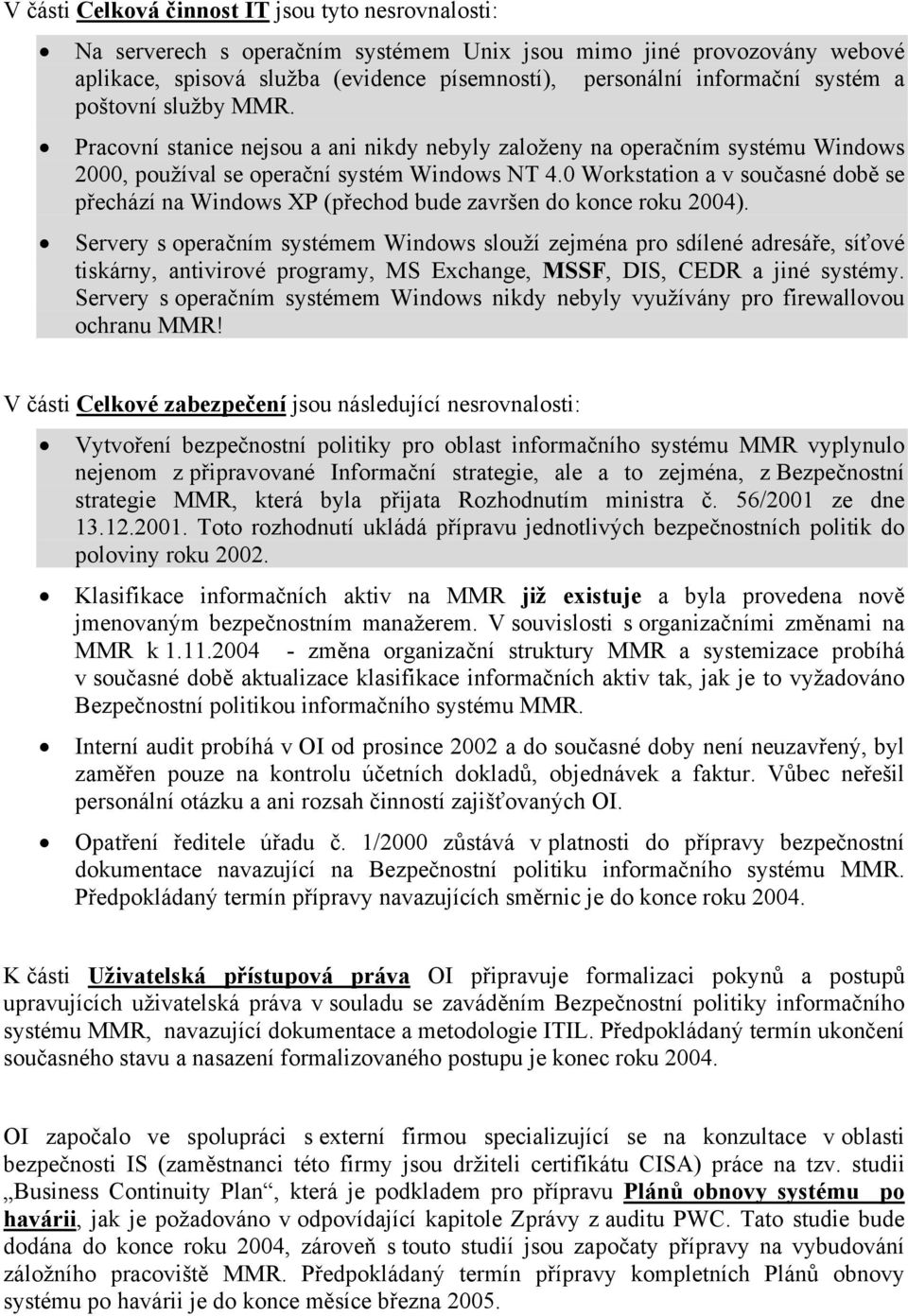 0 Workstation a v současné době se přechází na Windows XP (přechod bude završen do konce roku 2004).