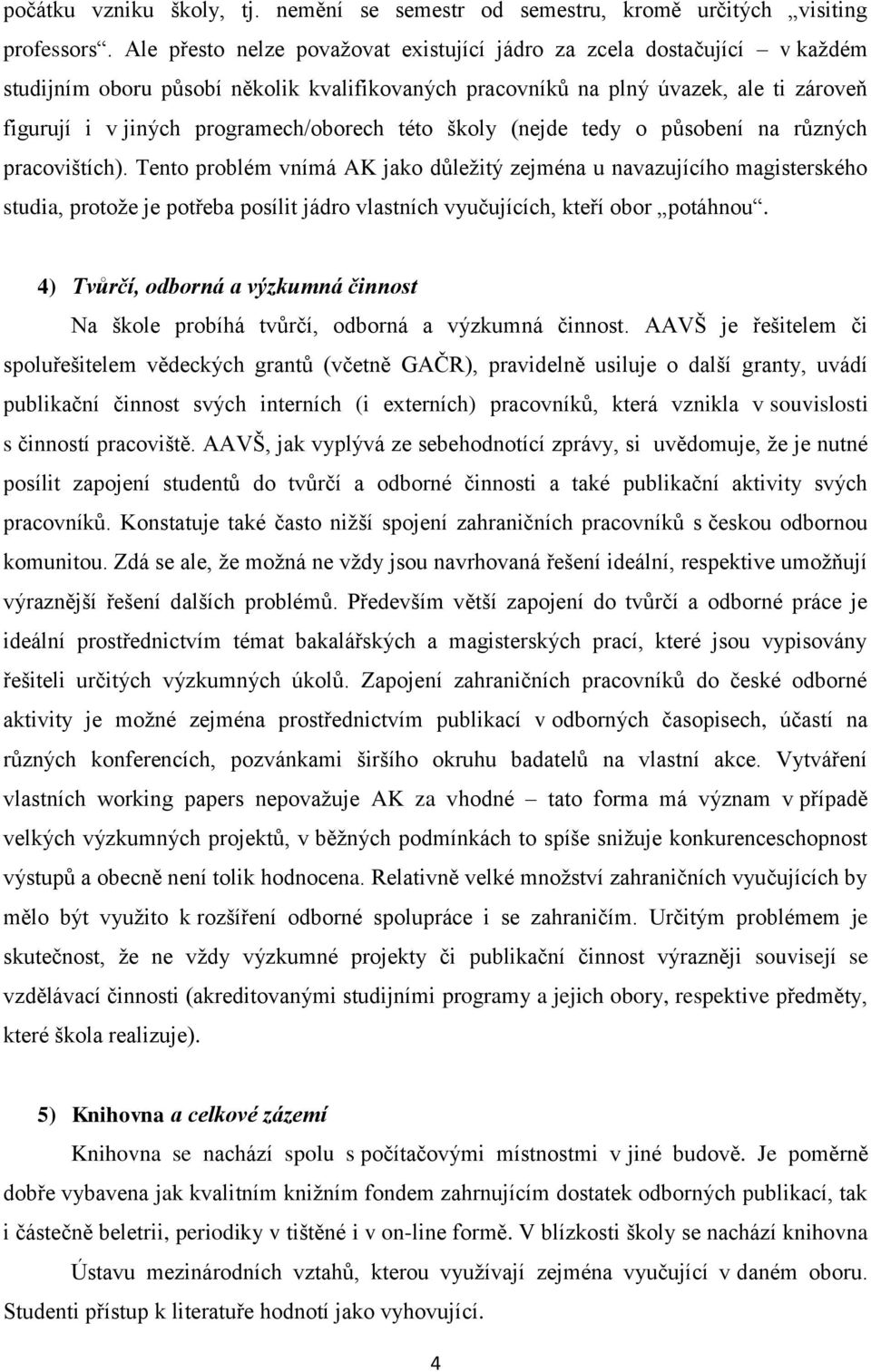 programech/oborech této školy (nejde tedy o působení na různých pracovištích).