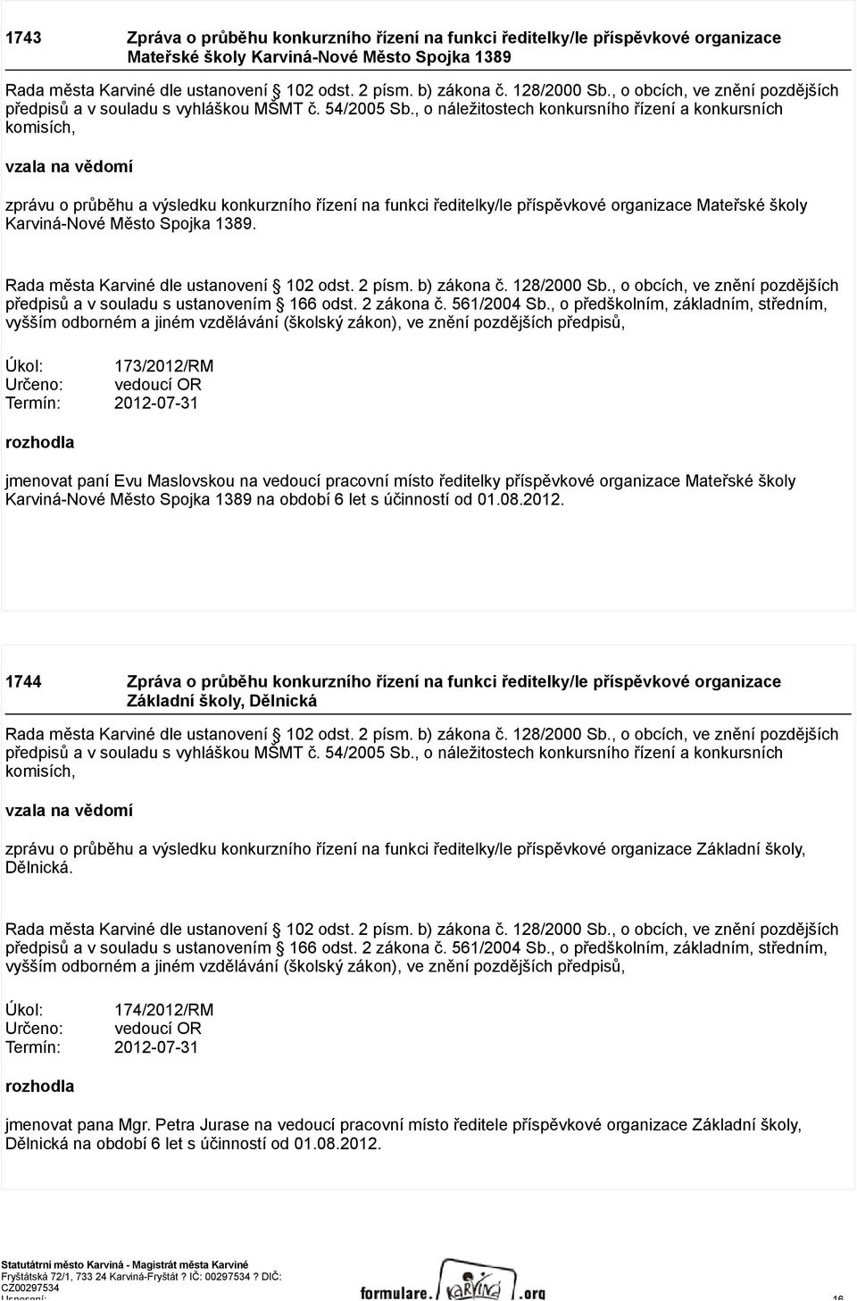 Město Spojka 1389. předpisů a v souladu s ustanovením 166 odst. 2 zákona č. 561/2004 Sb.