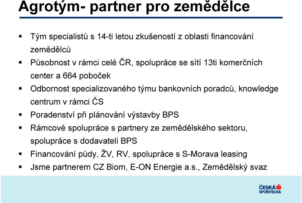 knowledge centrum v rámci ČS Poradenství při plánování výstavby BPS Rámcové spolupráce s partnery ze zemědělského sektoru,