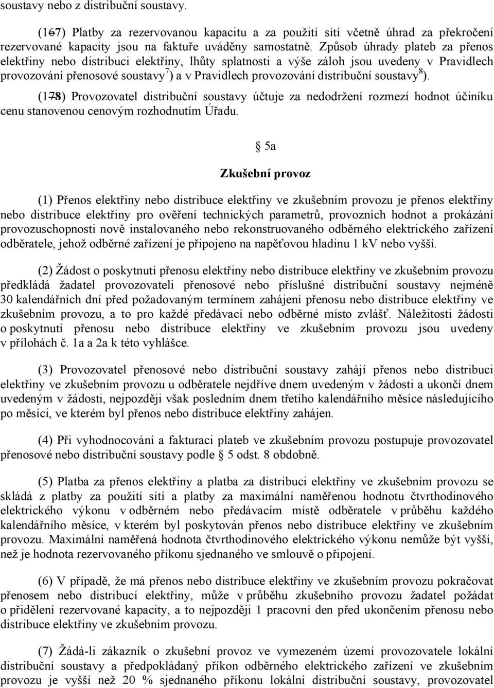 soustavy 8 ). (178) Provozovatel distribuční soustavy účtuje za nedodržení rozmezí hodnot účiníku cenu stanovenou cenovým rozhodnutím Úřadu.